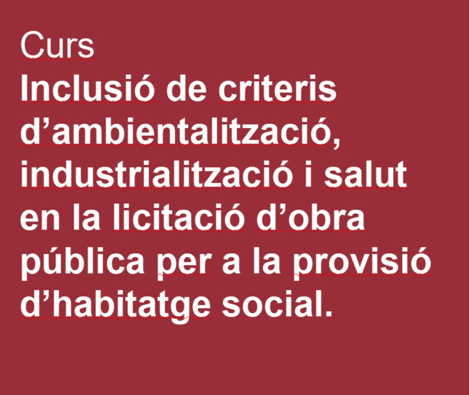 Inclusió de criteris d’ambientalització,  industrialització i salut en la licitació d’obra pública per a la provisió d’habitatge social. Biohabita!  amb la DiBA
